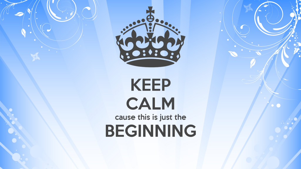 keep-calm-cause-this-is-just-the-beginning-5